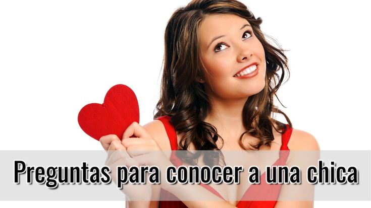 Preguntas conocer chica ardiente 289057